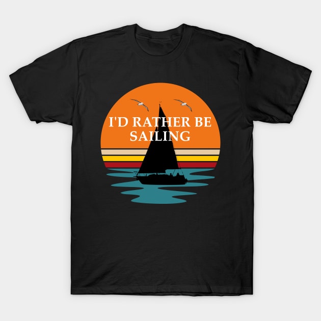 I'd Rather Be Sailing T-Shirt by KeysTreasures